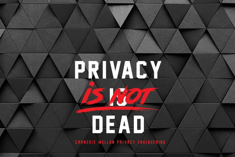 Privacy is not dead: Carnegie Mellon Privacy Engineering